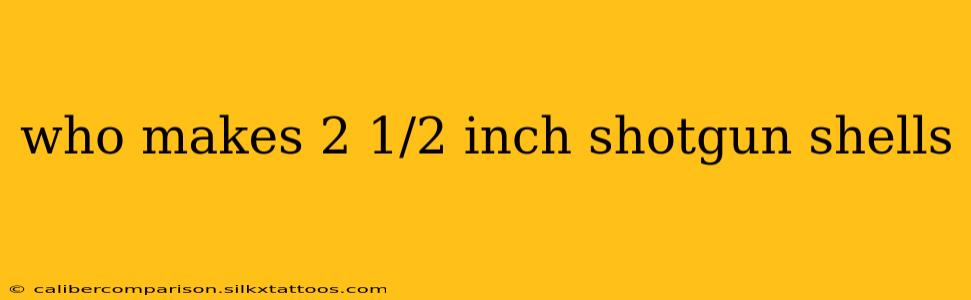 who makes 2 1/2 inch shotgun shells