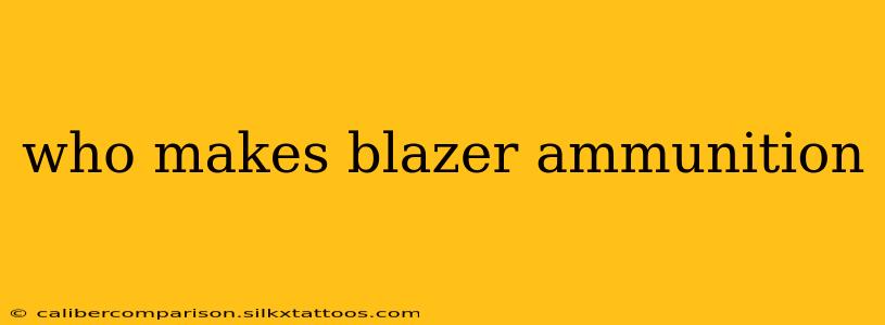 who makes blazer ammunition