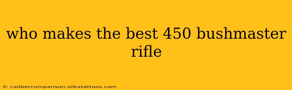 who makes the best 450 bushmaster rifle