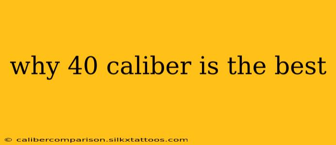 why 40 caliber is the best