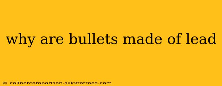 why are bullets made of lead