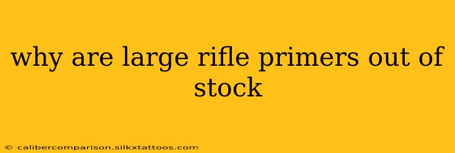 why are large rifle primers out of stock