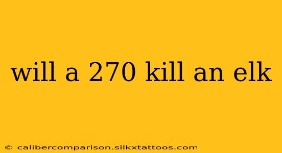 will a 270 kill an elk