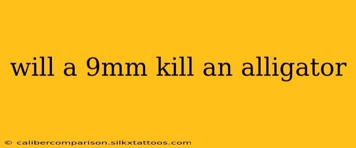 will a 9mm kill an alligator