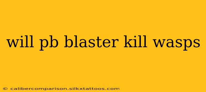 will pb blaster kill wasps