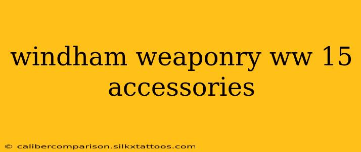 windham weaponry ww 15 accessories