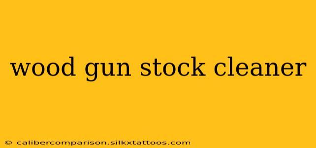 wood gun stock cleaner