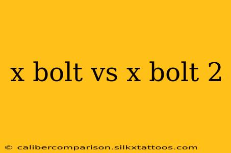 x bolt vs x bolt 2