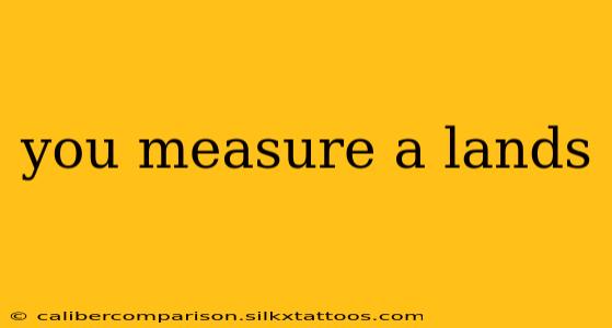 you measure a lands